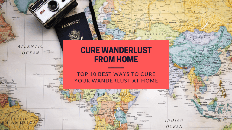 10 Ways to Cure Your Wanderlust From Home