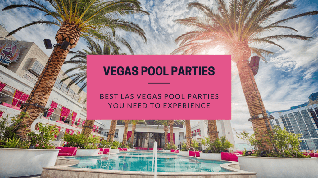 The Best Dayclubs and Pool Parties in Las Vegas for Summer 2022