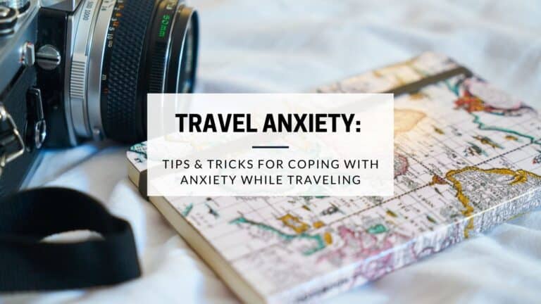 Tips on Traveling with Anxiety – best ways to cope & overcome your travel anxiety